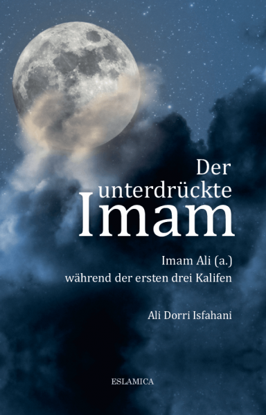 Der unterdrückte Imam: Imam Ali (a.) während der ersten drei Kalifen