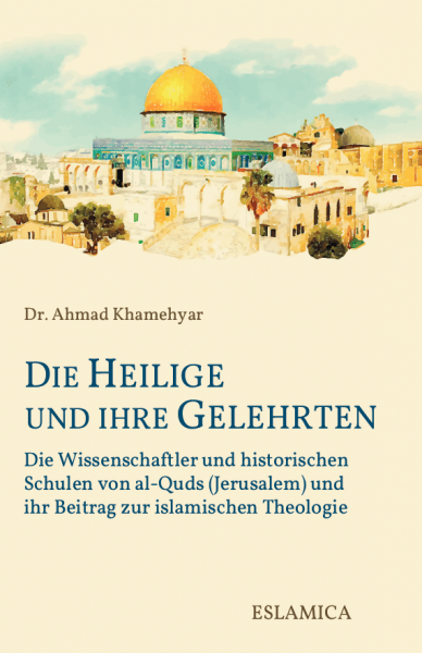 Die Heilige und ihre Gelehrten: Die Wissenschaftler und historischen Schulen von al-Quds (Jerusalem)