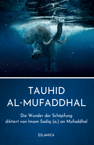 Tauhid al-Mufaddhal: Die Wunder der Schöpfung diktiert von Imam Sadiq (a.) an Mufaddhal
